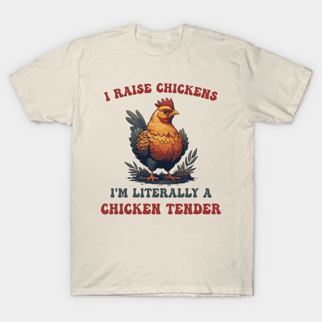 I Raise Chickens I'm Literally A Chicken Tender Funny Poultry Keeper T-Shirt by Swagmart